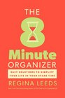 The 8 Minute Organizer Easy Solutions to Simplify Your Life in Your Spare Time