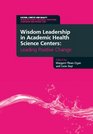 Wisdom Leadership in Academic Health Science Centers Leading Positive Change