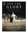 For the Glory Eric Liddell's Journey from Olympic Champion to Modern Martyr