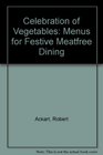 Celebration of Vegetables Menus for Festive Meatfree Dining