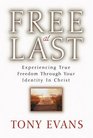Free At Last Experiencing True Freedom Through Your Identity In Christ