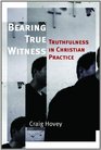Bearing True Witness Truthfulness in Christian Practice