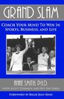 GRAND SLAM Coach Your Mind to Win in Sports Business and Life