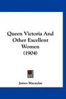 Queen Victoria And Other Excellent Women