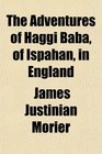 The Adventures of Haggi Baba of Ispahan in England