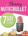 The Skinny NUTRiBULLET 7 Day Cleanse Calorie Counted Cleanse  Detox Plan Smoothies Soups  Meals to Lose Weight  Feel Great Fast Real Food Real Results