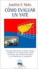 Como Evaluar Un Yate / How to Evaluate a Yacht Guia Para Determinar Los Puntos Fuertes Y Debiles De Una Embarcacion / Guide to Determine the Strong and