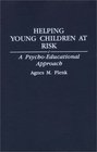 Helping Young Children at Risk  A PsychoEducational Approach