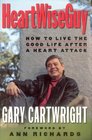 Heartwiseguy How to Live the Good Life After a Heart Attack