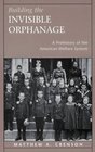 Building the Invisible Orphanage A Prehistory of the American Welfare System