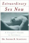 Extraordinary Sex Now  A Couple's Guide to Intimacy