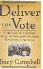 Deliver the Vote A History of Election Fraud an American Political Tradition17422004