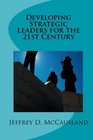 Developing Strategic Leaders For The 21st Century