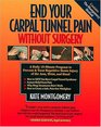 End Your Carpal Tunnel Pain Without Surgery A Daily 15Minute Program to Prevent  Treat Repetitive Strain Injury of the Arm Wrist and Hand