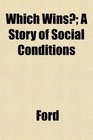 Which Wins A Story of Social Conditions
