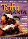 Tofu Mania Add Tofu to 120 of Your Favorite Dishes