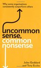 Uncommon Sense Common Nonsense Why Some Organisations Consistently Outperform Others