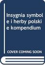 Insygnia Symbole I Herby Polskie Kompendium