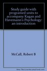 Study guide with programed units to accompany Kagan and Havemann's Psychology an introduction