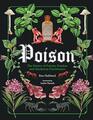 Poison The History of Potions Powders and Murderous Practitioners