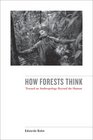 How Forests Think Toward an Anthropology Beyond the Human