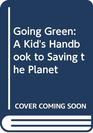 Going Green A Kid's Handbook to Saving the Planet