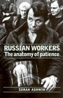 Russian Workers  The Anatomy of Patience
