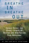Breathe In Breathe Out Inhale Energy and Exhale Stress by Guiding and Controlling Your Breathing