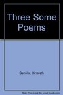 Three Some Poems