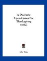 A Discourse Upon Causes For Thanksgiving