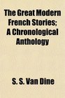 The Great Modern French Stories A Chronological Anthology
