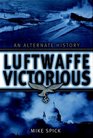 Luftwaffe Victorious An Alternate History