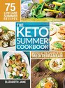 Keto Summer Cookbook 75 Low Carb Recipes Inspired by the Flavors of the Mediterranean