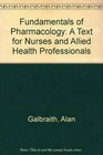 Fundamentals of Pharmacology A Text for Nurses and Allied Health Professionals