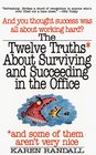 The 12 Truths About Surviving and Succeeding in the Office And Some of Them Aren't Very Nice