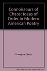 CONNOISSEURS OF CHAOSIDEAS OF ORDER IN MODERN AMERICAN POETRY