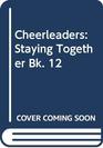 Cheerleaders Staying Together Bk 12