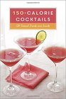 150Calorie Cocktails AllNatural Drinks and Snacks