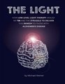 The Light How Low Level Light Therapy  healed my Traumatic Brain Injury  and the struggle to deliver this remedy to those with Alzheimer's