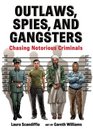 Outlaws Spies and Gangsters Chasing Notorious Criminals