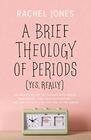 A Brief Theology of Periods  An Adventure for the Curious into Bodies Womanhood Time Pain and Purposeand How to Have a Better Time of the Month