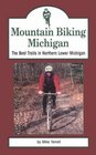 Mountain Biking Michigan: The Best Trails in Northern Lower Michigan (Mountain Biking Michigan's Best Trails)