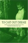 To Cast Out Disease A History of the International Health Division of Rockefeller Foundation