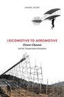Locomotive to Aeromotive Octave Chanute and the Transportation Revolution