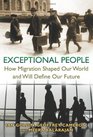 Exceptional People How Migration Shaped Our World and Will Define Our Future