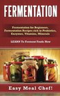 Fermentation Fermentation for Beginners Fermentation Recipes rich in Probiotics Enzymes Vitamins Minerals  LEARN To Ferment Foods Now