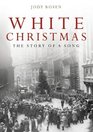 WHITE CHRISTMAS THE STORY OF A SONG
