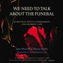 We Need to Talk About the Funeral 101 Practical Ways to Commemorate and Celebrate A Life