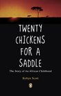 Twenty Chickens for a Saddle The Story of an African Childhood