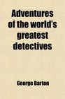 Adventures of the world's greatest detectives